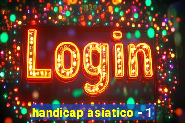 handicap asiatico - 1