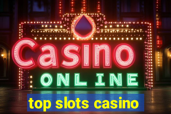 top slots casino