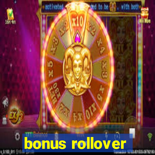 bonus rollover