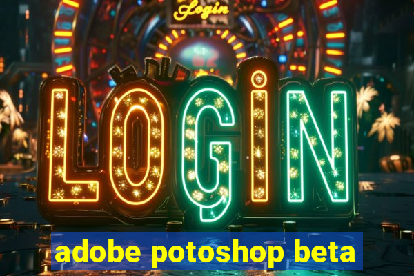 adobe potoshop beta