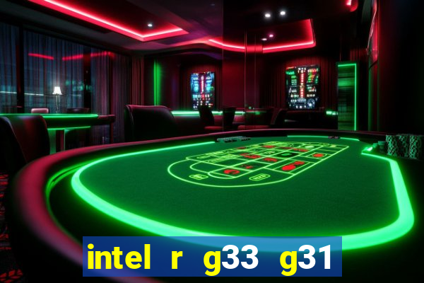 intel r g33 g31 express chipset family roda quais jogos