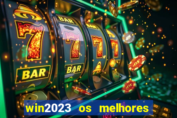 win2023 os melhores jogos de cassino