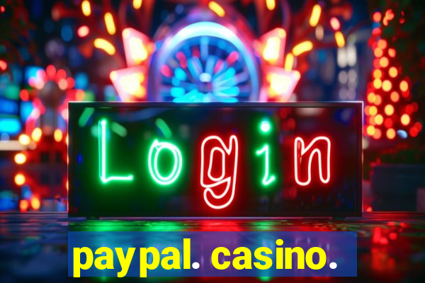 paypal. casino.