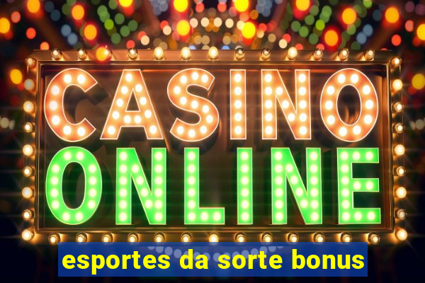 esportes da sorte bonus