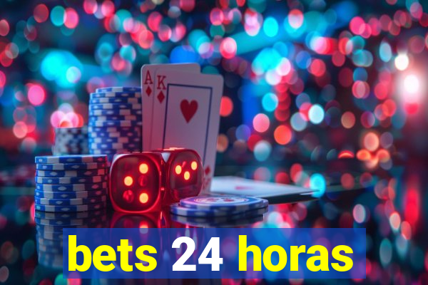 bets 24 horas