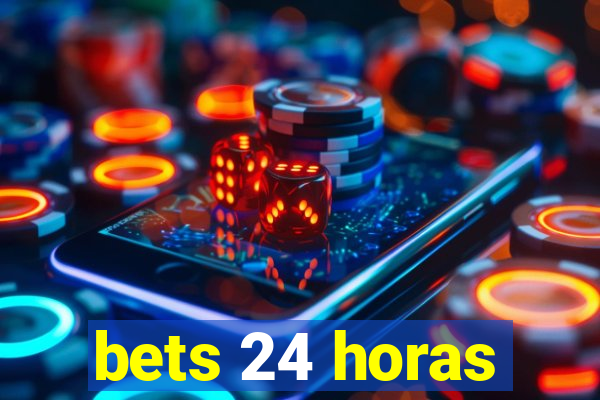 bets 24 horas