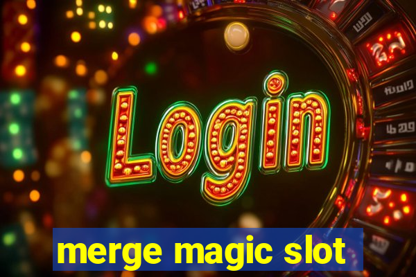 merge magic slot