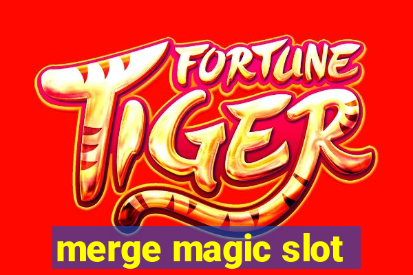 merge magic slot