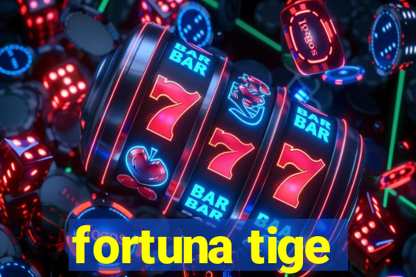 fortuna tige