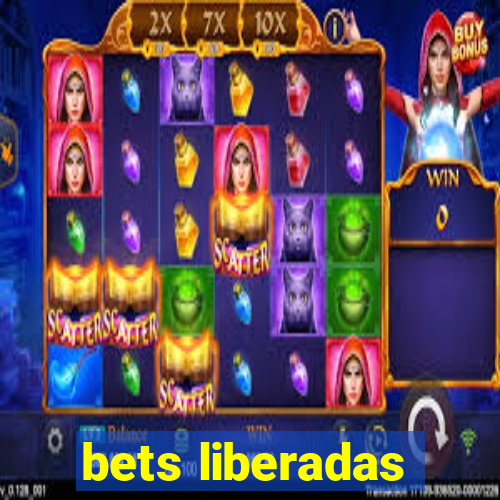 bets liberadas