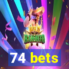 74 bets