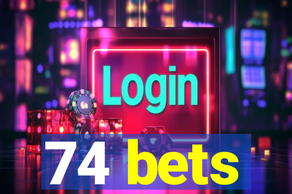 74 bets