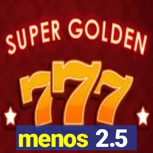 menos 2.5