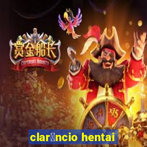 clar锚ncio hentai