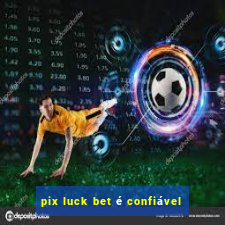 pix luck bet é confiável