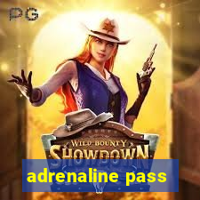 adrenaline pass