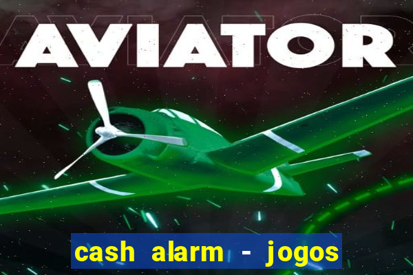 cash alarm - jogos e prêmios