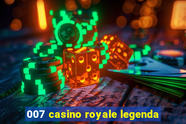 007 casino royale legenda