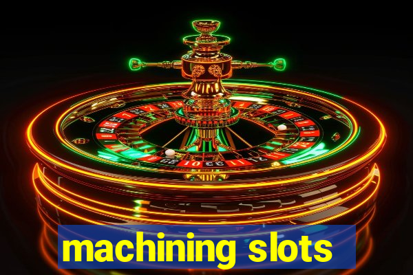 machining slots