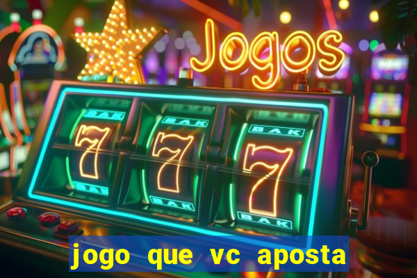 jogo que vc aposta e ganha dinheiro