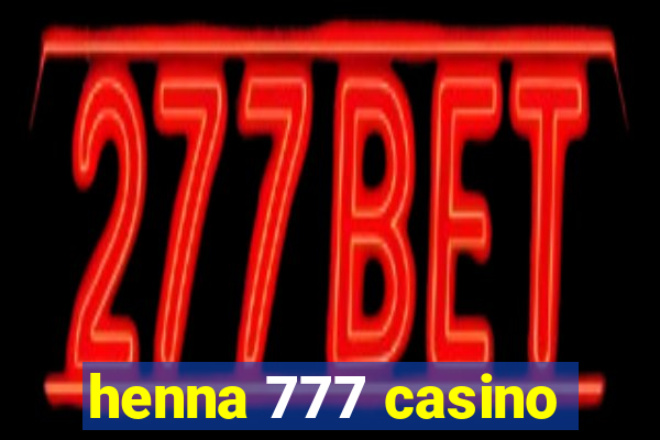 henna 777 casino