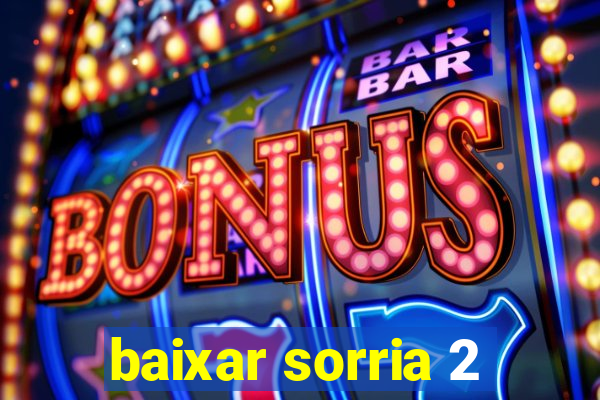 baixar sorria 2