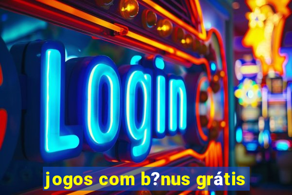 jogos com b?nus grátis