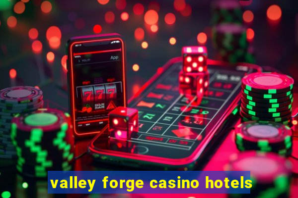 valley forge casino hotels