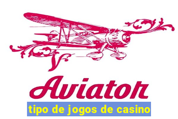 tipo de jogos de casino