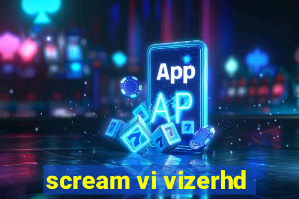 scream vi vizerhd