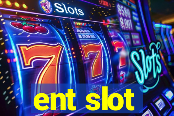 ent slot