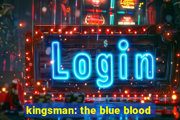 kingsman: the blue blood