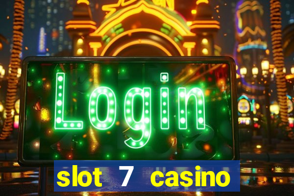 slot 7 casino bonus code