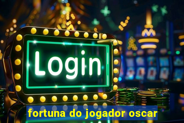 fortuna do jogador oscar