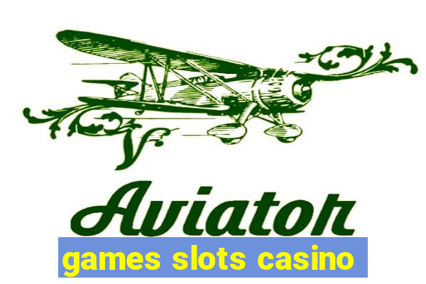 games slots casino