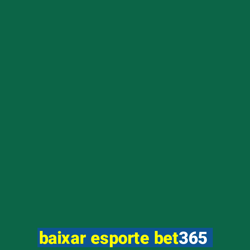 baixar esporte bet365