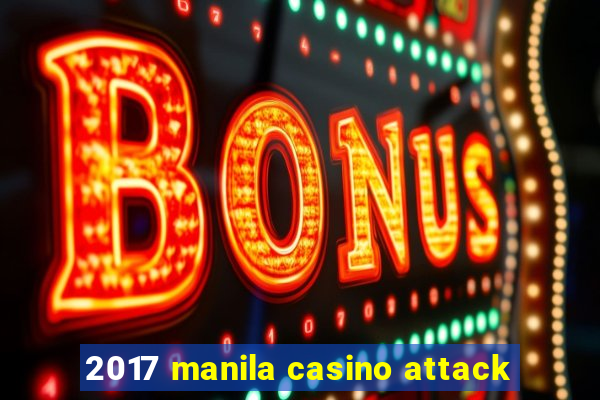 2017 manila casino attack