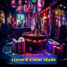 riocard s锚nior idade