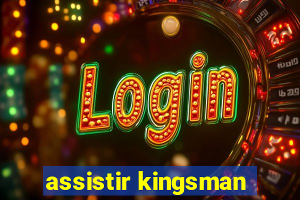 assistir kingsman