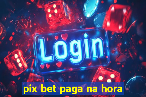 pix bet paga na hora