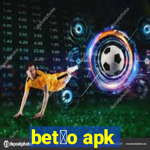 bet茫o apk