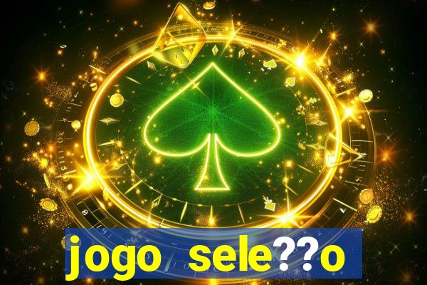 jogo sele??o brasileira onde assistir