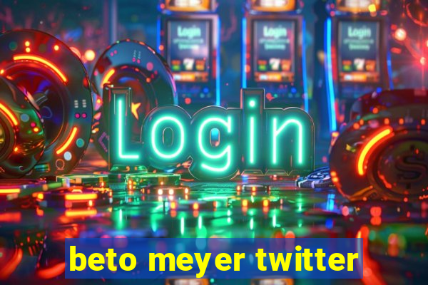 beto meyer twitter