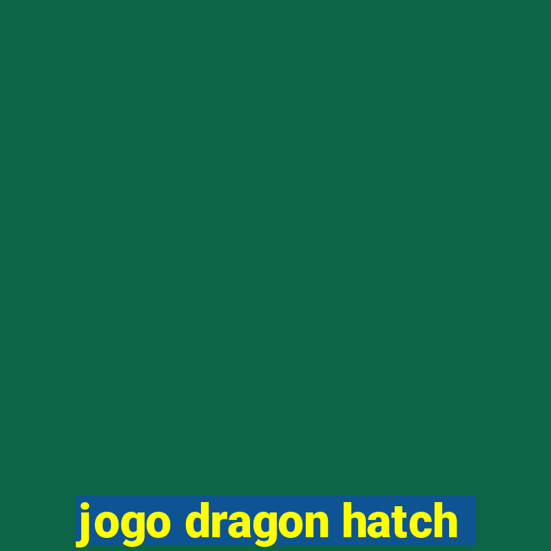 jogo dragon hatch