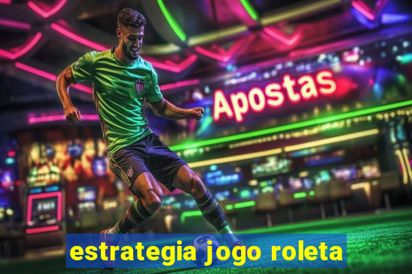 estrategia jogo roleta