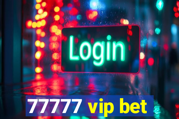 77777 vip bet