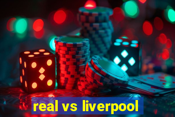 real vs liverpool