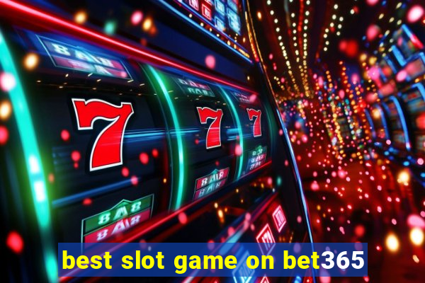 best slot game on bet365