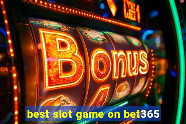 best slot game on bet365