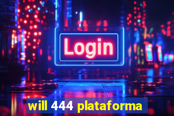 will 444 plataforma